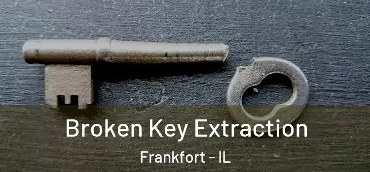 Broken Key Extraction Frankfort - IL