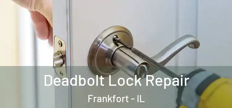 Deadbolt Lock Repair Frankfort - IL