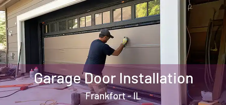  Garage Door Installation Frankfort - IL