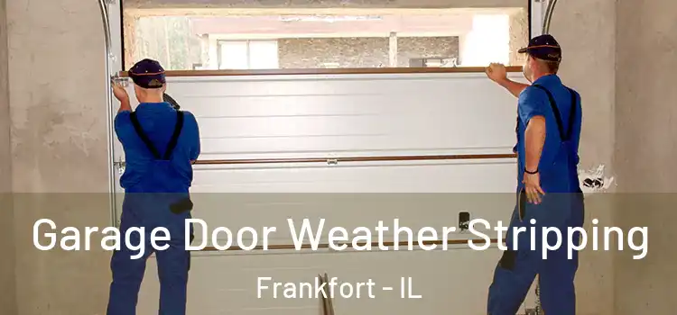  Garage Door Weather Stripping Frankfort - IL