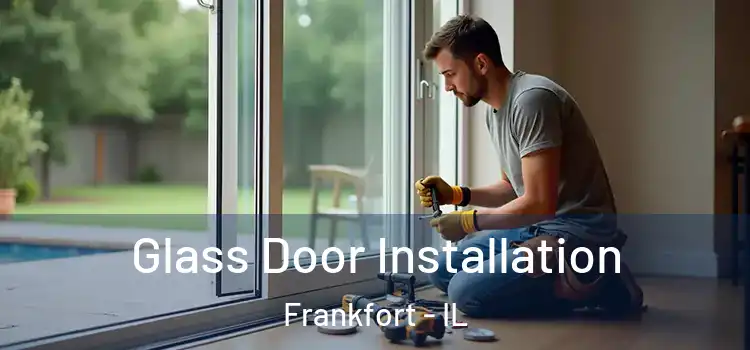 Glass Door Installation Frankfort - IL