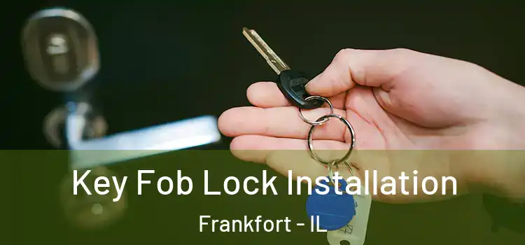 Key Fob Lock Installation Frankfort - IL
